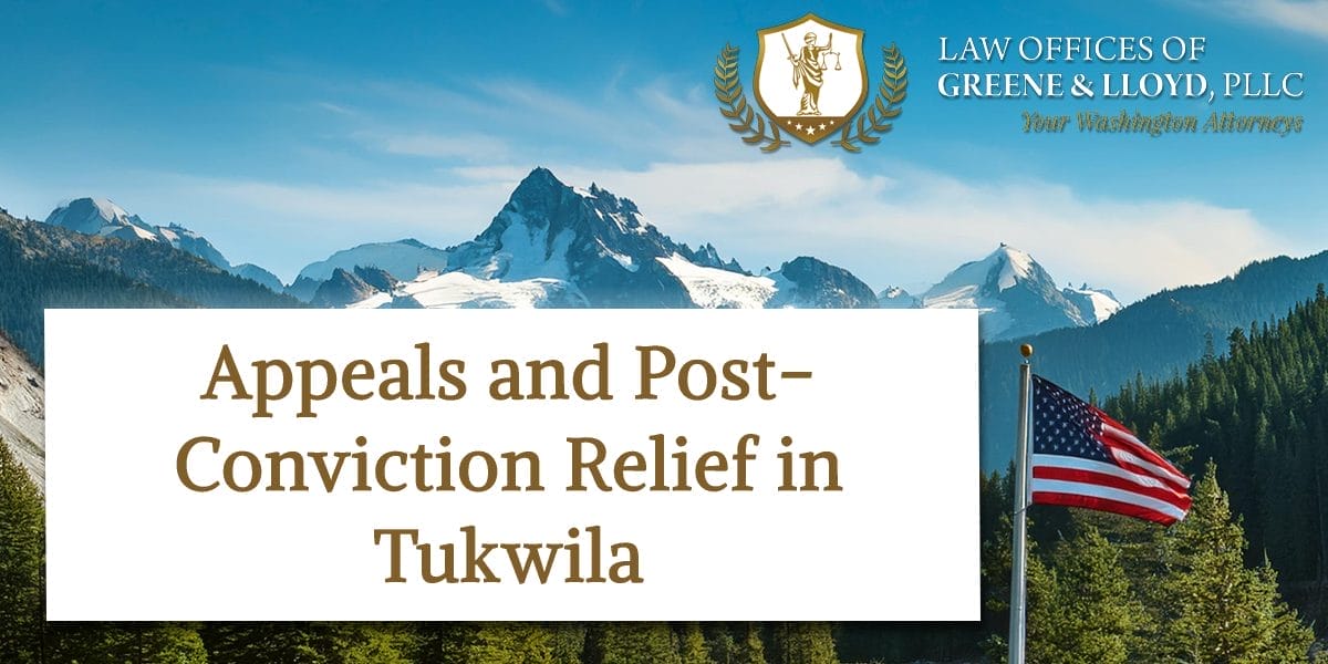 Appeals and Post-Conviction Relief in Tukwila Washington - New