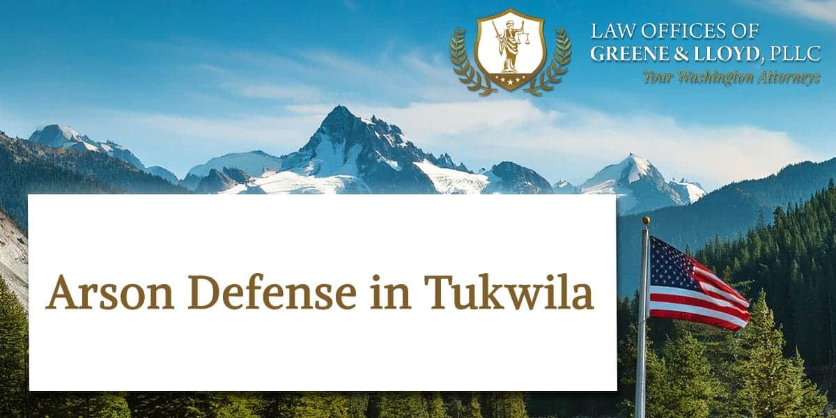 Arson Defense in Tukwila Washington - New