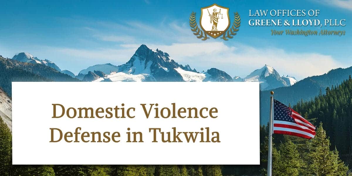 Domestic Violence Defense in Tukwila Washington - New