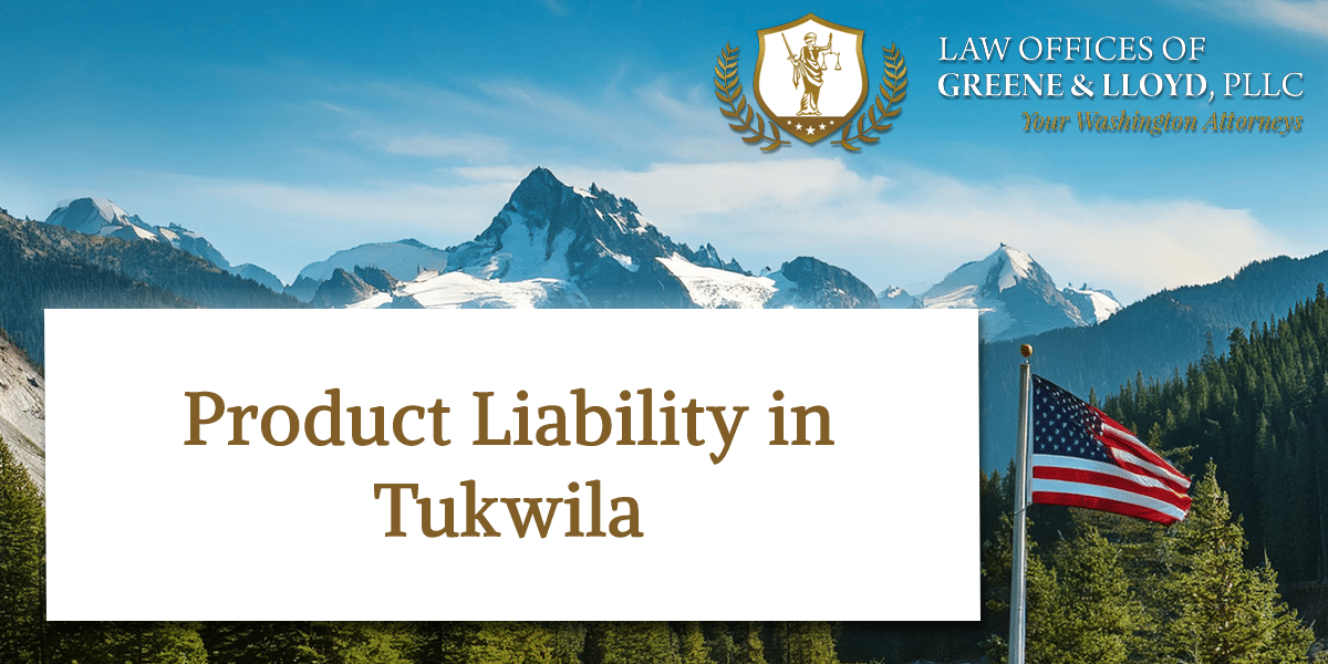 Product Liability in Tukwila Washington - New